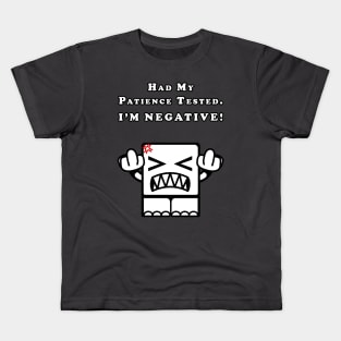 Had my patience tested. I'm NEGATIVE! Kids T-Shirt